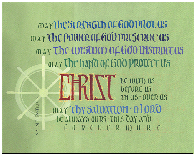 Timothy R. Botts original calligraphy of the Saint Patrick prayer “Christ Be With Us” from the Tim Botts 2018 Prayer Calendar, is for sale in the Eyekons Gallery at Eyekons.com. Tim Botts expressive calligraphy beautifully illustrates this inspiring prayer by St. Patrick – “May the strength of God pilot us; may the power of God preserve us; may the wisdom of God instruct us; may the hand of God protect us; Christ be with us, before us, in us, over us; may Thy salvation, O Lord, be always ours, this day and for evermore.” Eyekons Gallery at Eyekons.com is an online source for Tim Botts original calligraphy, fine art prints, posters and greeting cards.